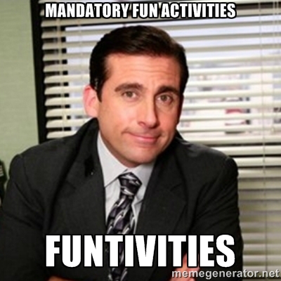 Mandatory fun activities. Funtivities!